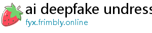 ai deepfake undress